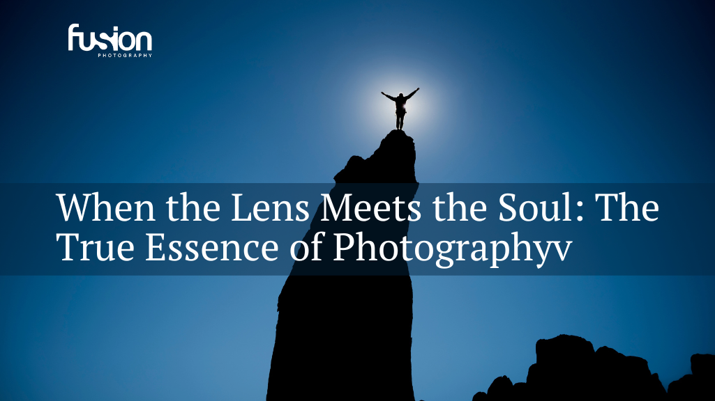 When the Lens Meets the Soul: The True Essence of Photography