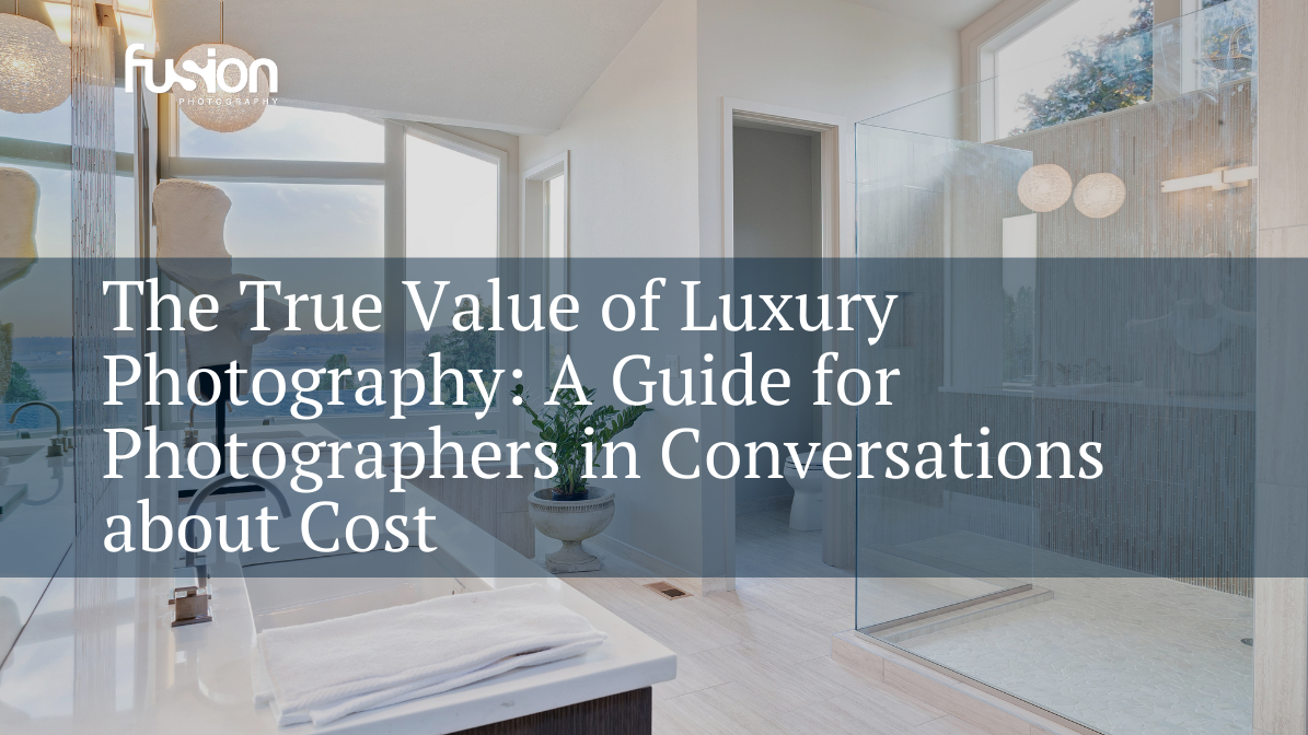 The True Value of Luxury Photography: A Guide for Photographers in Conversations about Cost