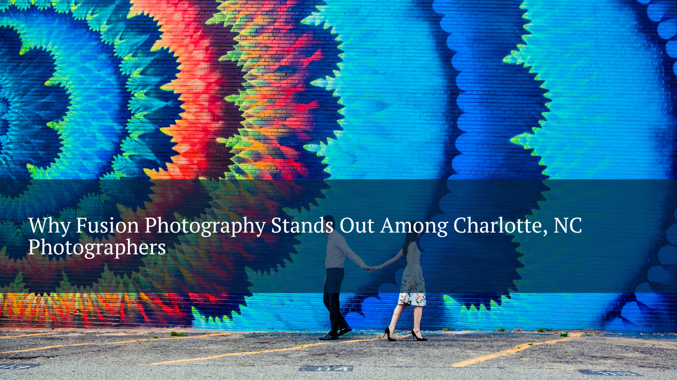 Why Fusion Photography Stands Out Among Charlotte, NC Photographers