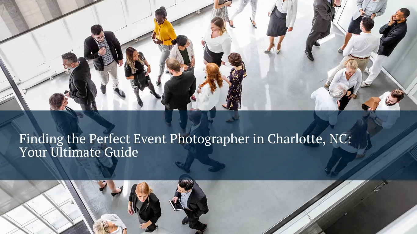 Finding the Perfect Event Photographer in Charlotte, NC: Your Ultimate Guide